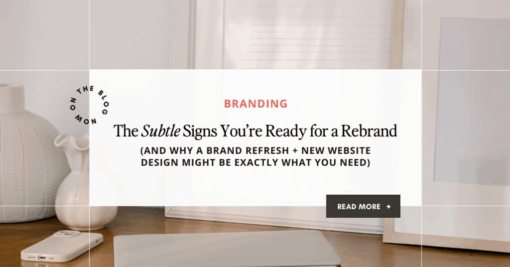 Blog header graphic with text: Branding – The Subtle Signs You’re Ready for a Rebrand (and why a brand refresh + new website design might be exactly what you need). Neutral background with a laptop, iPhone, and ceramic vase on a wooden desk.